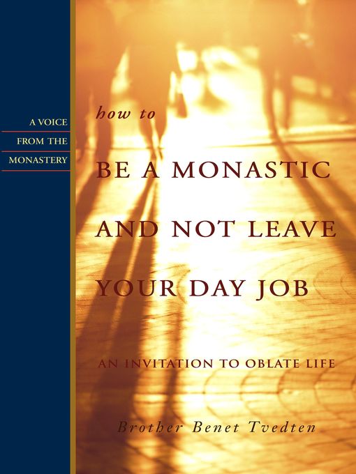 Title details for How to Be a Monastic and Not Leave Your Day Job by Brother Benet Tvedten - Available